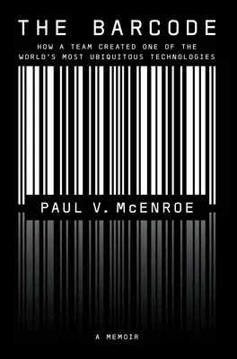 Codul de bare: Cum a creat o echipă una dintre cele mai omniprezente tehnologii din lume - The Barcode: How a Team Created One of the World's Most Ubiquitous Technologies
