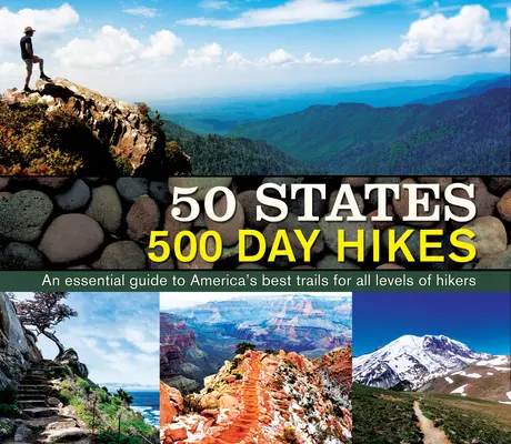 50 States 500 Day Hikes: Un ghid esențial pentru cele mai bune trasee din America pentru toate nivelurile de excursioniști - 50 States 500 Day Hikes: An Essential Guide to America's Best Trails for All Levels of Hikers