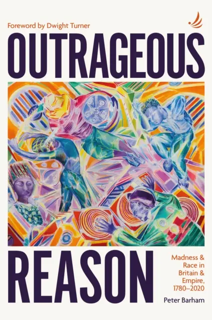 Reason Outrageous - Nebunie și rasă în Marea Britanie și Imperiu, 1780-2020 - Outrageous Reason - Madness and race in Britain and Empire, 1780-2020
