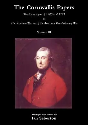 Documentele lui Cornwallis - campaniile din 1780 și 1781 în teatrul de sud al războiului revoluționar american Vol. 3 - Cornwallis Papersthe Campaigns of 1780 and 1781 in the Southern Theatre of the American Revolutionary War Vol 3