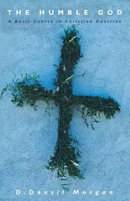 Dumnezeul umil: Bazele credinței creștine [The Basics of Christian Belief - The Humble God: The Basics of Christian Belief