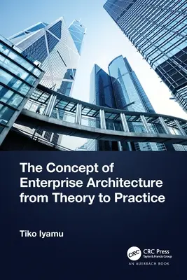 Conceptul de arhitectură de întreprindere de la teorie la practică - The Concept of Enterprise Architecture from Theory to Practice