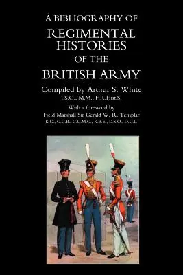 BIBLIOGRAFIE a ISTORIEI REGIMENTALE a armatei britanice. - BIBLIOGRAPHY of REGIMENTAL HISTORIES of the BRITISH ARMY.