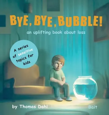 Pa, Pa, Bulă!: O carte înălțătoare despre pierdere - Bye, Bye, Bubble!: An uplifting book about loss