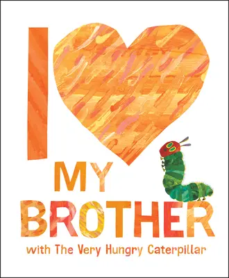 Îl iubesc pe fratele meu cu Very Hungry Caterpillar - I Love My Brother with the Very Hungry Caterpillar