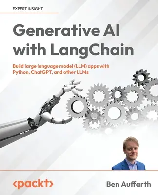 Inteligență artificială generativă cu LangChain: Construiți aplicații mari de modele lingvistice (LLM) cu Python, ChatGPT și alte LLM-uri - Generative AI with LangChain: Build large language model (LLM) apps with Python, ChatGPT and other LLMs