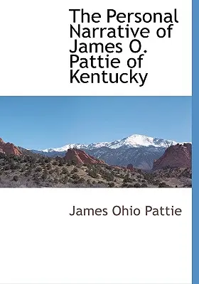 Narațiunea personală a lui James O. Pattie din Kentucky - The Personal Narrative of James O. Pattie of Kentucky