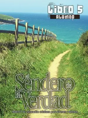 Calea Adevărului, Cartea 5 (Student): Materiale de educație creștină pentru tineri și adulți - El Sendero de La Verdad, Libro 5 (Alumno): Material de Educacin Cristiana para Jvenes y Adultos