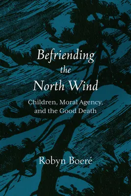 Împrietenirea cu vântul din nord: copiii, agenția morală și moartea bună - Befriending the North Wind: Children, Moral Agency, and the Good Death
