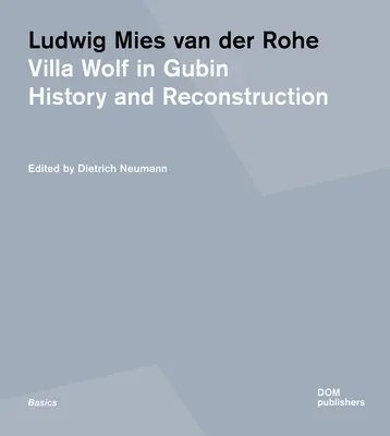 Ludwig Mies Van Der Rohe. Vila Wolf din Gubin: istorie și reconstrucție - Ludwig Mies Van Der Rohe. Villa Wolf in Gubin: History and Reconstruction