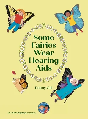 Unele zâne poartă aparate auditive: O poveste magică pentru copiii cu aparate auditive sau implant cohlear, prietenii, colegii și familiile lor - Some Fairies Wear Hearing Aids: a magical story for children with hearing aids or cochlear implants, their friends, classmates and families