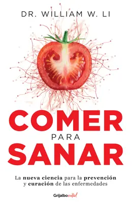 Comer Para Sanar / Mănâncă pentru a învinge boala: Noua știință a modului în care corpul tău se poate vindeca singur - Comer Para Sanar / Eat to Beat Disease: The New Science of How Your Body Can Heal Itself