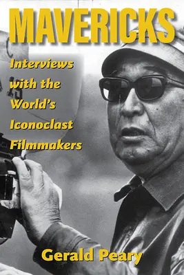 Mavericks: Interviuri cu cineaștii iconoclaști ai lumii - Mavericks: Interviews with the World's Iconoclast Filmmakers