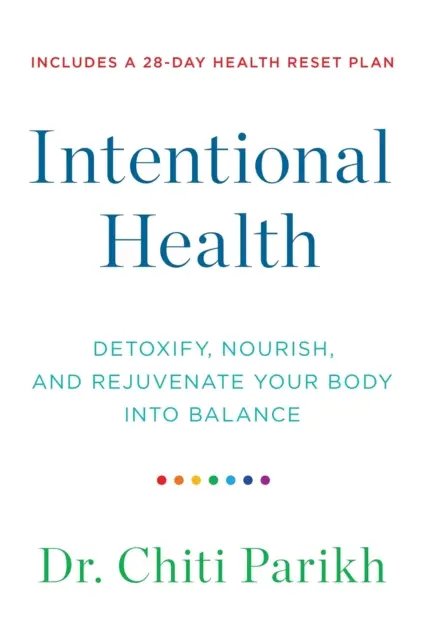 Intentional Health - Detoxify, Nourish and Rejuvenate Your Body into Balance (Sănătate intențională - Detoxifierea, hrănirea și întinerirea organismului în echilibru) - Intentional Health - Detoxify, Nourish and Rejuvenate Your Body into Balance