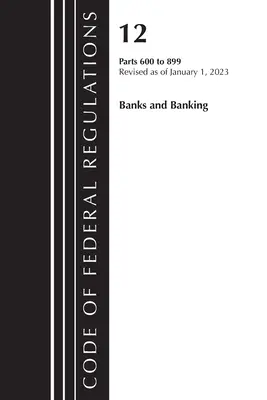 Code of Federal Regulations, Title 12 Banks and Banking 600-899, revizuit la 1 ianuarie 2023: Partea 1 (Oficiul Registrului Federal (SUA)) - Code of Federal Regulations, Title 12 Banks and Banking 600-899, Revised as of January 1, 2023: Part 1 (Office of the Federal Register (U S ))