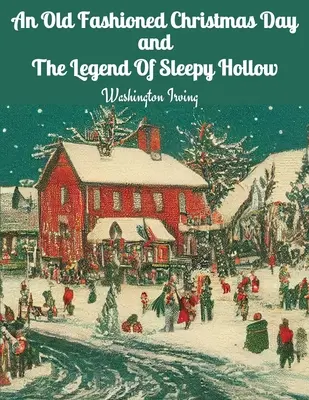 O zi de Crăciun de modă veche și Legenda lui Sleepy Hollow - An Old Fashioned Christmas Day and The Legend Of Sleepy Hollow