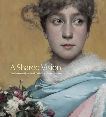 O viziune comună: Colecția de artă americană Macon și Joan Brock - A Shared Vision: The Macon and Joan Brock Collection of American Art