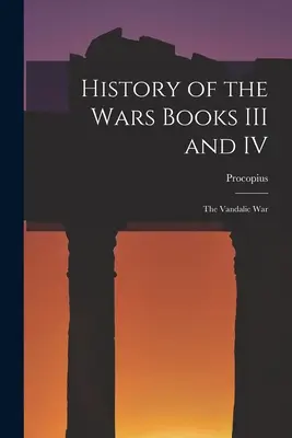 Istoria războaielor Cărțile III și IV: Războiul vandalic - History of the Wars Books III and IV: The Vandalic War