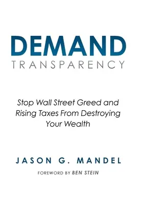 Cereți transparență: Opriți lăcomia Wall Street și creșterea impozitelor de la distrugerea averii dvs. - Demand Transparency: Stop Wall Street Greed and Rising Taxes From Destroying Your Wealth