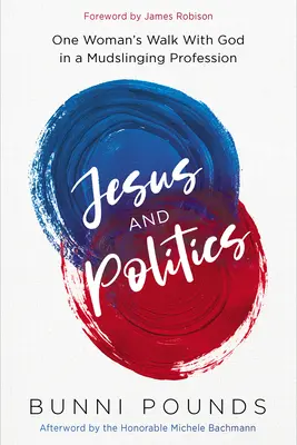 Iisus și politica: Mersul unei femei cu Dumnezeu într-o profesie de luptător împotriva noroiului - Jesus and Politics: One Woman's Walk with God in a Mudslinging Profession