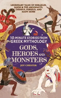 Povești de 10 minute din mitologia greacă - Zei, eroi și monștri: Poveștile legendare ale lui Heracles, Iason și Argonauții, Tezeu, Perseu și mulți alții - 10-Minute Stories From Greek Mythology - Gods, Heroes, and Monsters: Legendary Tales of Herakles, Jason & the Argonauts, Theseus, Perseus, and many mo