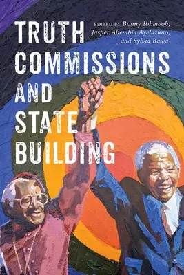 Comisiile pentru adevăr și construirea statului - Truth Commissions and State Building