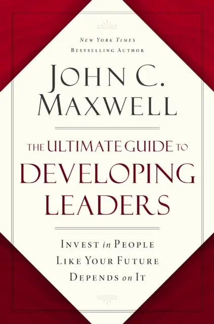 Ghidul suprem pentru dezvoltarea liderilor - Investește în oameni ca și cum viitorul tău ar depinde de asta - Ultimate Guide to Developing Leaders - Invest in People Like Your Future Depends on It