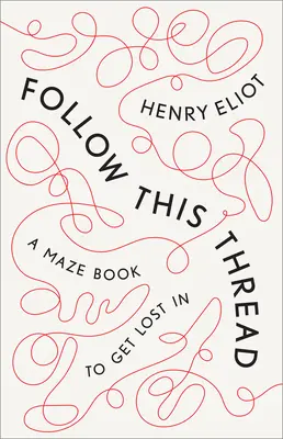Follow This Thread: O carte labirint în care să te pierzi - Follow This Thread: A Maze Book to Get Lost in