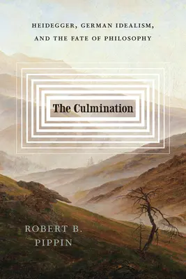 Culminația: Heidegger, idealismul german și destinul filosofiei - The Culmination: Heidegger, German Idealism, and the Fate of Philosophy