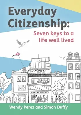 Cetățenia de zi cu zi: Șapte chei pentru o viață bine trăită - Everyday Citizenship: Seven Keys to a Life Well Lived