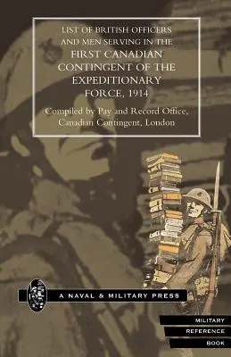 Lista ofițerilor și bărbaților care au servit în Primul Contingent Canadian al Forței Expediționare Britanice, 1914 - List of Officers and Men Serving in the First Canadian Contingent of the British Expeditionary Force, 1914