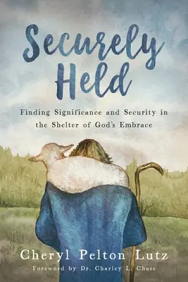 În siguranță: Găsirea semnificației și a siguranței în adăpostul îmbrățișării lui Dumnezeu - Securely Held: Finding Significance and Security in the Shelter of God's Embrace