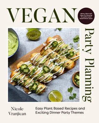 Vegan Party Planning: Rețete ușoare pe bază de plante și teme incitante pentru petreceri la cină - Vegan Party Planning: Easy Plant-Based Recipes and Exciting Dinner Party Themes