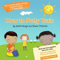 Cum să faci la oliță - Cea mai bună carte de resurse pentru educația la oliță în 5 pași simpli - How to potty train - The ultimate potty training resource book in 5 easy steps