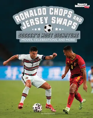 Ronaldo Chops și Jersey Swaps: Cele mai caracteristice mișcări, sărbătoriri și multe altele din fotbal - Ronaldo Chops and Jersey Swaps: Soccer's Most Signature Moves, Celebrations, and More