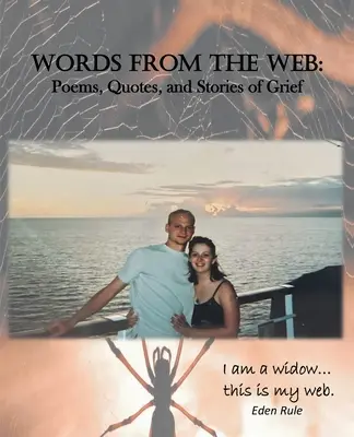 Cuvinte de pe web: Poezii, citate și povești de doliu: Sunt o văduvă. . . acesta este web-ul meu. - Words From the Web: Poems, Quotes, and Stories of Grief: I am a widow. . . this is my web.