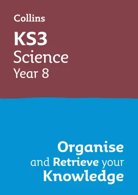 Ks3 Science Year 8: Organize and Retrieve Your Knowledge: Ideal pentru anul 8 - Ks3 Science Year 8: Organise and Retrieve Your Knowledge: Ideal for Year 8