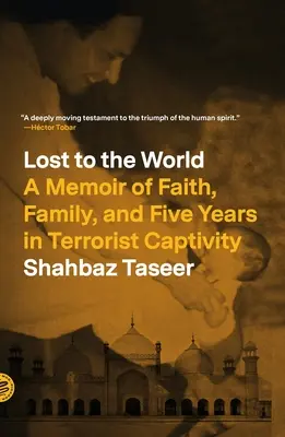 Lost to the World: O amintire despre credință, familie și cinci ani de captivitate teroristă - Lost to the World: A Memoir of Faith, Family, and Five Years in Terrorist Captivity
