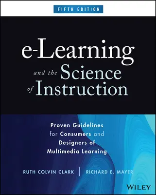 E-Learning și știința instruirii: Orientări dovedite pentru consumatorii și proiectanții de învățare multimedia - E-Learning and the Science of Instruction: Proven Guidelines for Consumers and Designers of Multimedia Learning