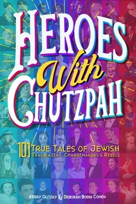 Eroi cu Chutzpah: 101 povești adevărate ale deschizătorilor de drumuri, schimbatorilor și rebelilor evrei - Heroes with Chutzpah: 101 True Tales of Jewish Trailblazers, Changemakers & Rebels