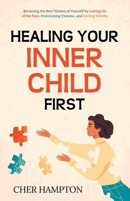 Vindecarea copilului tău interior mai întâi - Healing Your Inner Child First