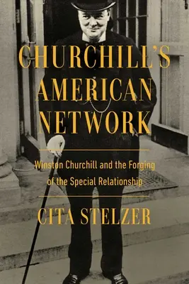 Rețeaua americană a lui Churchill: Winston Churchill și forjarea relației speciale - Churchill's American Network: Winston Churchill and the Forging of the Special Relationship