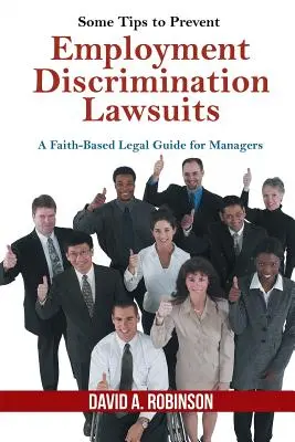 Câteva sfaturi pentru a preveni procesele de discriminare la angajare: Un ghid juridic bazat pe credință pentru manageri - Some Tips to Prevent Employment Discrimination Lawsuits: A Faith-Based Legal Guide for Managers