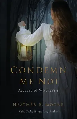 Nu mă condamnați: Acuzat de vrăjitorie - Condemn Me Not: Accused of Witchcraft