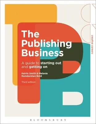 Afacerea editorială: Un ghid pentru a începe și a obține pe - The Publishing Business: A Guide to Starting Out and Getting on