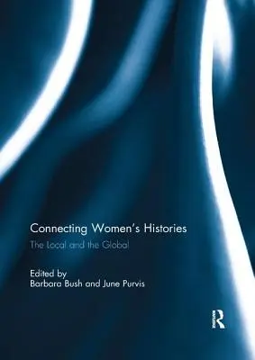 Conectarea istoriilor femeilor: Local și global - Connecting Women's Histories: The Local and the Global