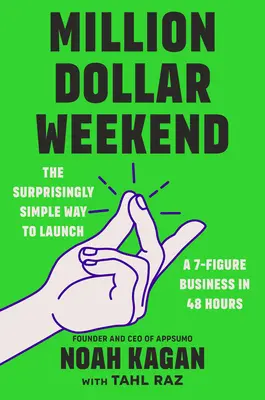 Million Dollar Weekend: Modul surprinzător de simplu de a lansa o afacere de 7 cifre în 48 de ore - Million Dollar Weekend: The Surprisingly Simple Way to Launch a 7-Figure Business in 48 Hours