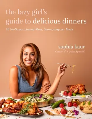 Ghidul fetei leneșe pentru cine delicioase: 60 de mese fără stres, fără multă mizerie și cu siguranță impresionante - The Lazy Girl's Guide to Delicious Dinners: 60 No-Stress, Limited-Mess, Sure-To-Impress Meals