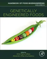 Genetically Engineered Foods (Alimente modificate genetic): Volumul 6 - Genetically Engineered Foods: Volume 6