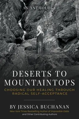 De la deșert la vârf de munte: Alegerea vindecării noastre prin acceptarea radicală de sine (Choosing Our Healing Through Radical Self-Acceptance) - Deserts to Mountaintops: Choosing Our Healing Through Radical Self-Acceptance